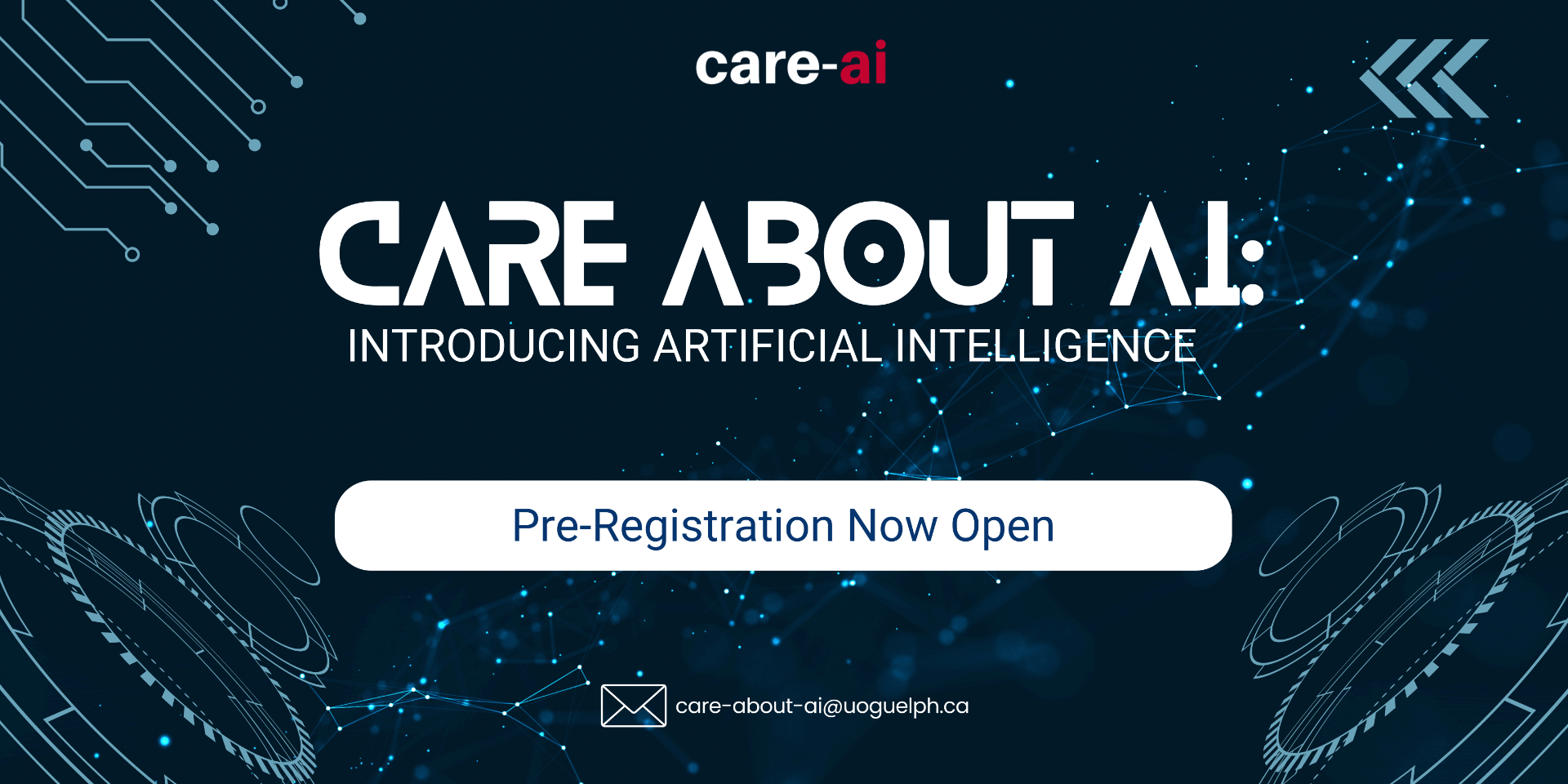 Dark blue background with light blue digital designs. Care-ai Care about ai Introducing Artificial Intelligence Pre-Registration Now Open Email care-about-ai@uoguelph.ca
